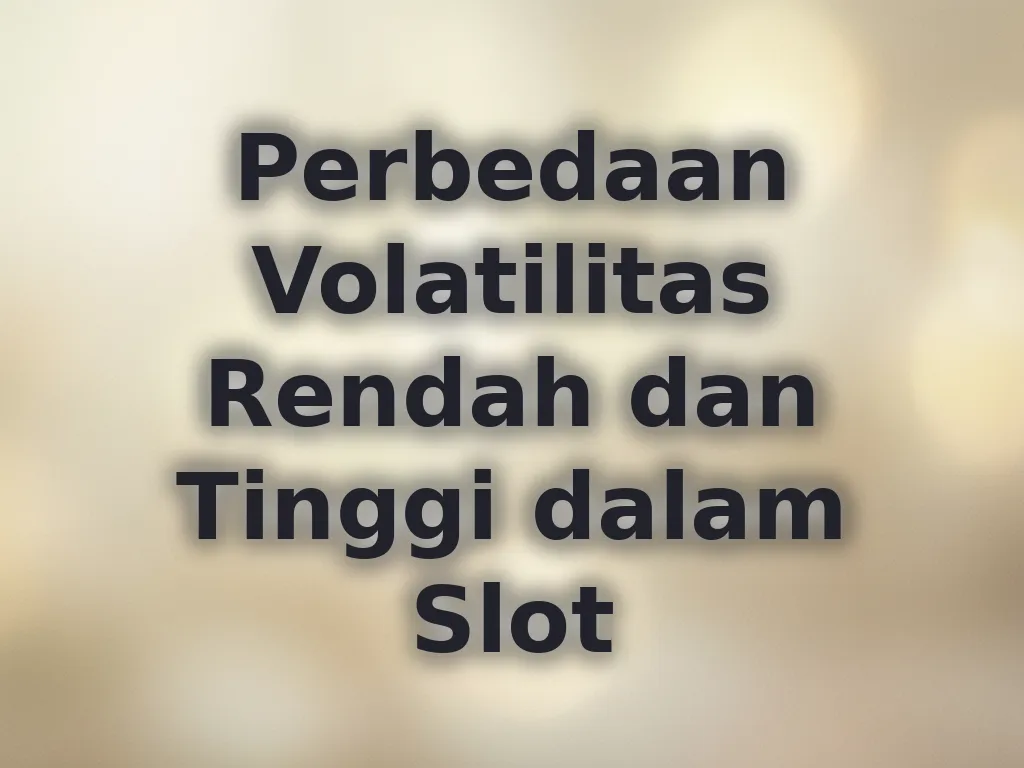 Perbedaan Volatilitas Rendah dan Tinggi dalam Slot